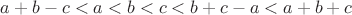 $a+b-c<a<b<c<b+c-a<a+b+c$