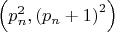 $\[\left( {p_n^2,{{\left( {{p_n} + 1} \right)}^2}} \right)\]$