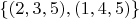 $\{(2,3,5),(1,4,5)\}$