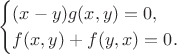 $$\begin{cases}(x-y)g(x,y)=0,\\ f(x,y)+f(y,x)=0.\end{cases}$$