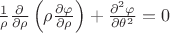 $\frac{1}{\rho}\frac{\partial}{\partial \rho}\left(\rho \frac{\partial\varphi}{\partial \rho}\right) + \frac{\partial^{2}\varphi}{\partial\theta^{2}} = 0$