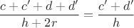 $$\frac{c+c'+d+d'}{h+2r}=\frac{c'+d'}{h}$$
