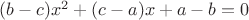 $(b-c)x^2+(c-a)x+a-b=0$