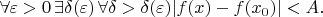 $\forall\varepsilon>0\,  \exists \delta(\varepsilon)\, \forall\delta>\delta(\varepsilon) |f(x)-f(x_0)|<A. $