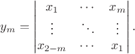 $$y_m=\begin{vmatrix} x_1 & \cdots & x_{m} \\ \vdots & \ddots & \vdots \\ x_{2-m} & \cdots & x_1 \end{vmatrix}.$$