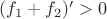 $(f_{1}+f_{2})'>0$