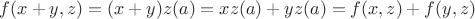$f(x+y, z) = (x+y)z(a) = xz(a) + yz(a) = f(x,z) + f(y,z)$