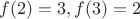 $f(2)=3, f(3)=2$