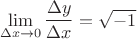 $$\lim\limits_{\Delta x \to 0}\dfrac{\Delta y}{\Delta x} = \sqrt{-1}$$