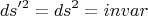\[
ds'^2  = ds^2  = invar
\]