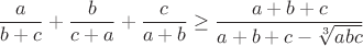 $$\frac{a}{b+c}+\frac{b}{c+a}+\frac{c}{a+b}\geq\frac{a+b+c}{a+b+c-\sqrt[3]{abc}}$$