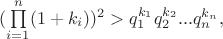 $(\prod\limits_{i=1}^n (1+k_i))^2>q_1^{k_1}q_2^{k_2}...q_n^{k_n},$