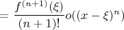 $=\dfrac{f^{(n+1)}(\xi)}{(n+1)!}o((x-\xi)^n)$