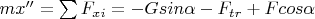$mx''=\sum F_{xi}=-Gsin\alpha-F_{tr}+Fcos\alpha$