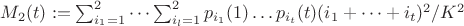 $M_2(t):=\sum_{i_1=1}^2\dots\sum_{i_l=1}^2 p_{i_1}(1) \dots p_{i_t}(t) (i_1+\dots+i_t)^2/K^2 $ $M_2(t):=\sum_{i_1=1}^2\dots\sum_{i_l=1}^2 p_{i_1}(1) \dots p_{i_t}(t) (i_1+\dots+i_t)^2/K^2 $