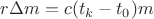$ r \Delta m = c(t_k - t_0) m$