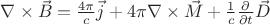 $\nabla\times\vec{B} = \frac{4\pi}{c}\vec{j} + 4\pi\nabla\times\vec{M} + \frac{1}{c}\frac{\partial}{\partial t} \vec{D}$