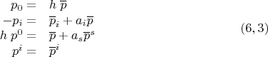 $$\begin{array}{rl}
 p_0 = & h\; \overline p     \\
 - p_i = & {\overline p}_i + a_i \overline p    \\
h \; p^0 = &  \overline p +a_s {\overline p}^s  \\
p^i = & {\overline p}^i \\
 \end{array} \eqno (6,3)$$