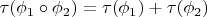 $\tau(\phi_1\circ\phi_2)=\tau(\phi_1)+\tau(\phi_2)$