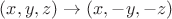 $(x,y,z)\to(x,-y,-z)$