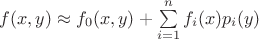 $f(x,y) \approx f_0(x,y) + \sum\limits_{i=1}^n f_i(x) p_i(y)$