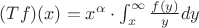 $(Tf)(x) = x^{\alpha} \cdot \int_{x}^{\infty}\frac{f(y)}{y}dy$