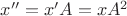 $x''=x'A=xA^2$