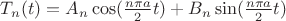 $T_{n}(t) = A_{n}\cos(\frac{n \pi a}{2} t)+ B_{n}\sin(\frac{n \pi a}{2} t)$