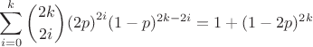 $$\sum_{i=0}^{k}{2k \choose {2i}}{(2p)}^{2i}(1-p)^{2k-2i}=1+(1-2p)^{2k}$$