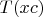 $T(x c)$