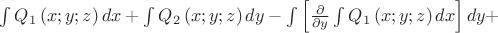 $\int{{{Q}_{1}}\left( x;y;z \right)dx}+\int{{{Q}_{2}}\left( x;y;z \right)dy}-\int{\left[ \frac{\partial }{\partial y}\int{{{Q}_{1}}\left( x;y;z \right)dx} \right]dy}+$