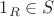 $1_R\in S$ $1_R\in S$