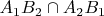 $A_1 B_2 \cap A_2 B_1$