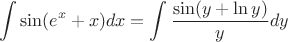 $$\int\sin(e^{x}+x)dx = \int\frac{\sin(y+\ln y)}{y}dy$$