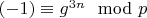 $(-1)\equiv g^{3n}\mod p$