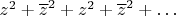 $z^{2} + \overline{z}^{2} + z^{2} +\overline{z}^{2} + \ldots$
