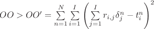 $OO > OO' = \sum\limits_{n = 1}^N {\sum\limits_{i = 1}^I {{{\left( {\sum\limits_{j = 1}^I {{r_{i,j}}\delta _j^n}  - t_i^n} \right)}^2}} }$