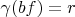 $\gamma(bf) = r$