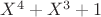 $X^4 + X^3 + 1$