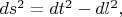 $ds^2=dt^2-dl^2,$