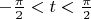 $-\frac{\pi}2<t<\frac{\pi}2$