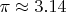 $\pi \approx 3.14$