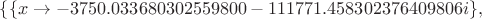 $\{\{x\to-3750.033680302559800-111771.458302376409806i\},$