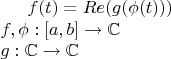 $f(t)=Re(g(\phi(t))) \\ f,\phi:[a,b]\to \mathbb{C} \\ g:\mathbb{C}\to \mathbb{C}$