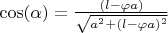 $\cos( \alpha)=\frac {(l- \varphi a)}{\sqrt{a^2+(l- \varphi a)^2}}$