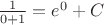 $\frac{1}{0+1}=e^0+C$