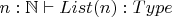 $n:\mathbb{N}\vdash List(n):Type$