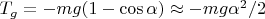 $T_g=-mg(1-\cos\alpha) \approx -mg\alpha^2/2$