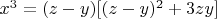 $ x^3 = (z - y)[(z -y)^2 + 3 zy] $