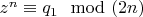 $z^n \equiv q_1 \mod (2n)$